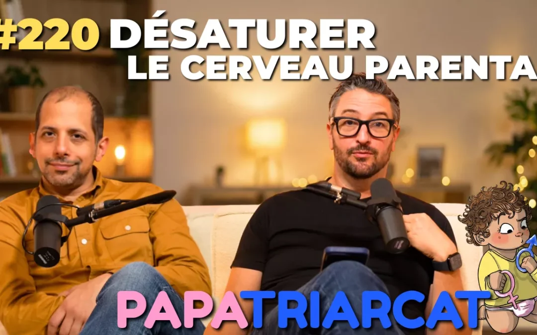 #220 – Désaturer le cerveau parental – Dr Philippe Aïm