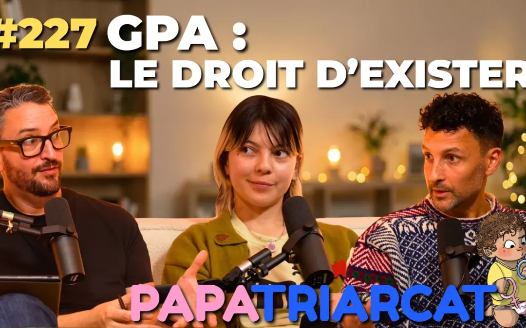 #227 – GPA : le droit d&rsquo;exister – Fiorella & Axel
